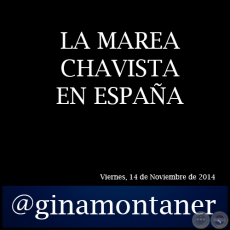 LA MAREA CHAVISTA EN ESPAA - Por GINA MONTANER - Viernes, 14 de Noviembre de 2014